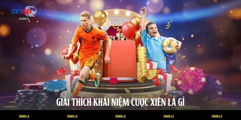 Giải thích khái niệm cược xiên là gì