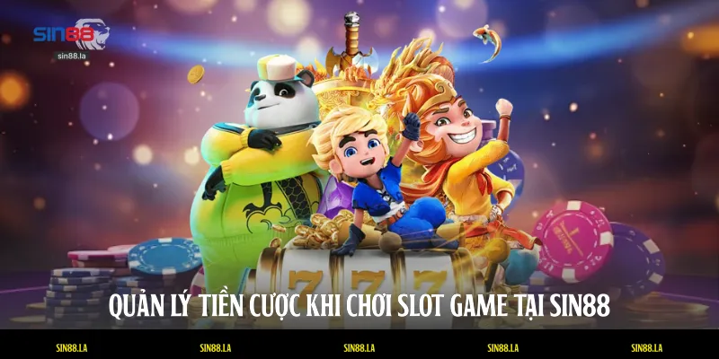 Quản lý tiền cược khi chơi slot game tại SIN88