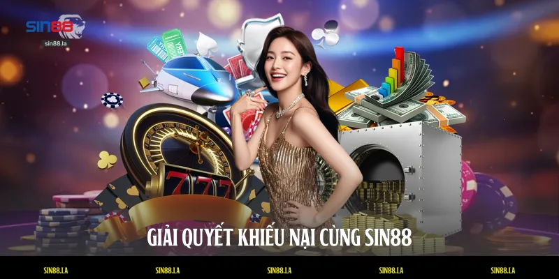 Giải quyết khiếu nại cùng SIN88