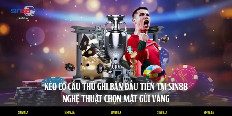 Kèo có cầu thủ ghi bàn đầu tiên