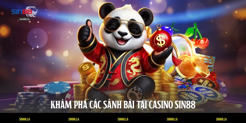 Khám phá các sảnh bài tại Casino SIN88
