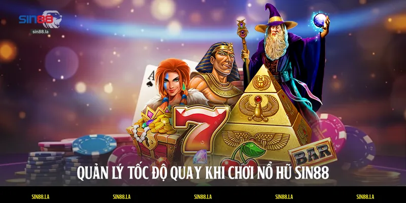 Quản lý tốc độ quay khi chơi nổ hũ SIN88