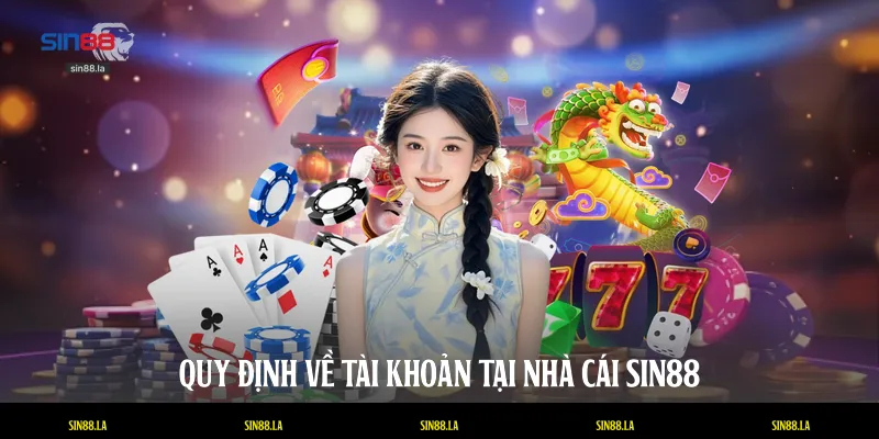 Quy định về tài khoản tại nhà cái SIN88