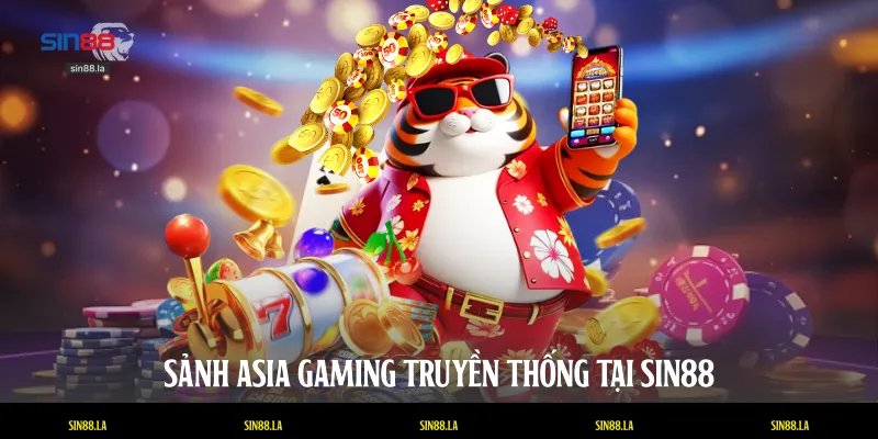 Sảnh Asia Gaming truyền thống tại SIN88