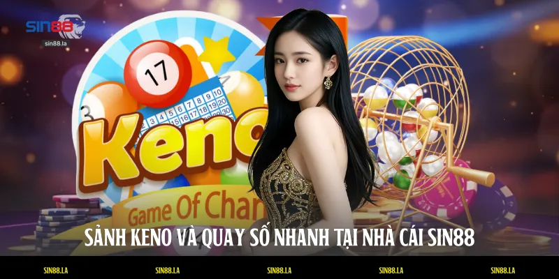 Sảnh Keno và quay số nhanh tại nhà cái SIN88