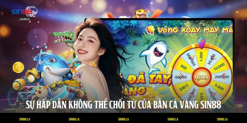 Sự hấp dẫn không thể chối từ của bắn cá Vàng SIN88