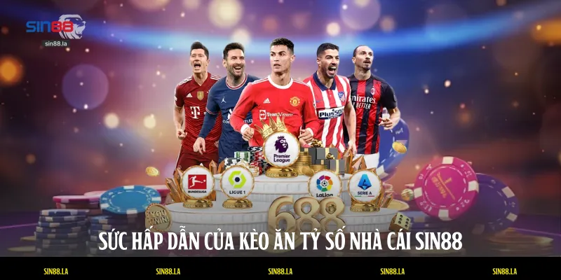 Sức hấp dẫn của kèo ăn tỷ số nhà cái SIN88