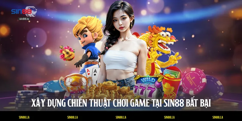 Xây dựng chiến thuật chơi game tại SIN88 bất bại 